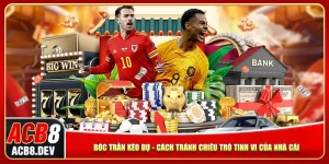 Bóc Trần Kèo Dụ - Cách Tránh Chiêu Trò Tinh Vi Của Nhà Cái