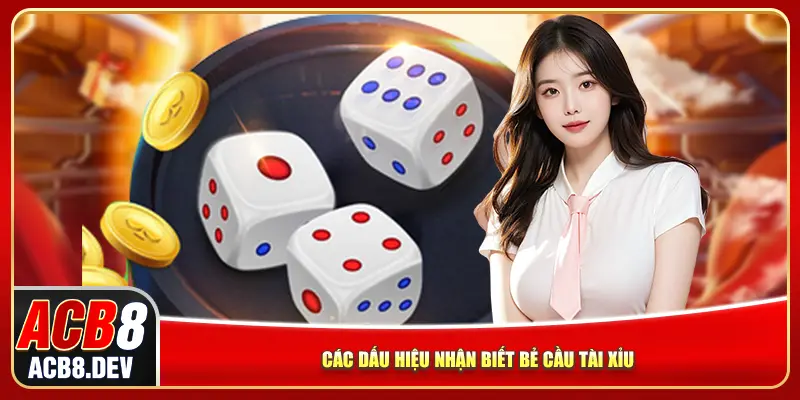 Các dấu hiệu nhận biết bẻ cầu tài xỉu