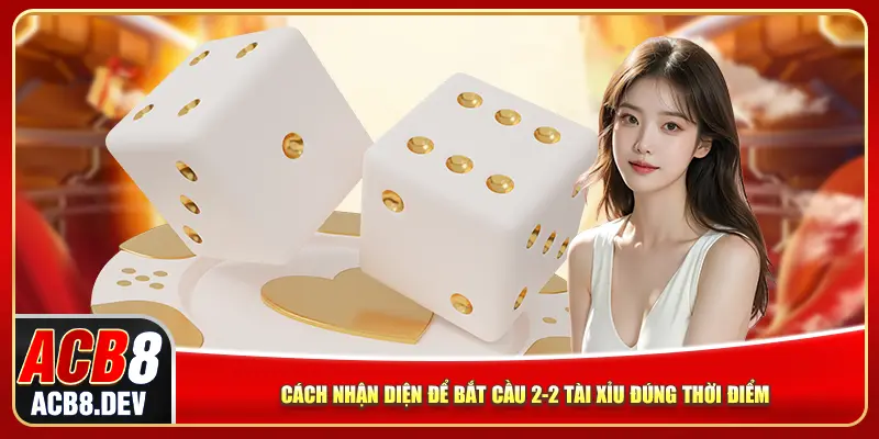 Cách nhận diện để bắt cầu 2-2 tài xỉu đúng thời điểm
