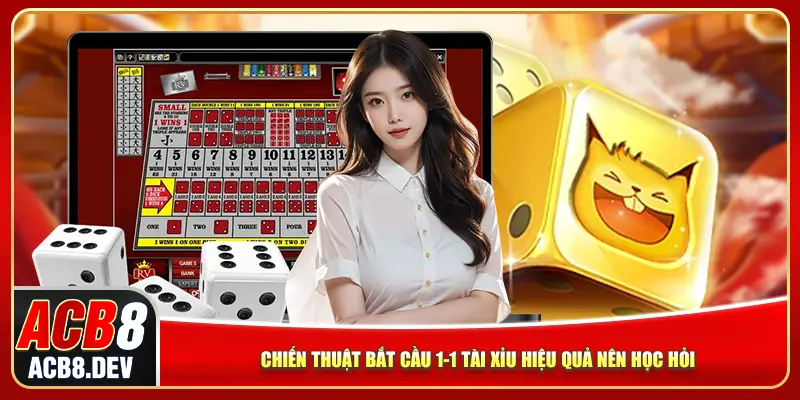 Chiến thuật bắt cầu 1-1 tài xỉu hiệu quả nên học hỏi