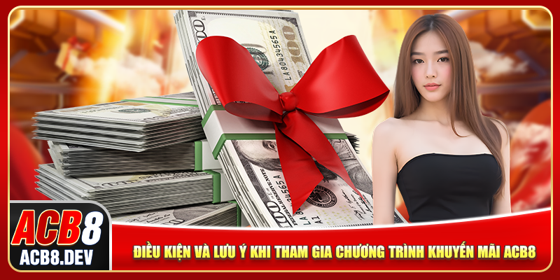 Điều kiện và lưu ý khi tham gia chương trình khuyến mãi ACB8