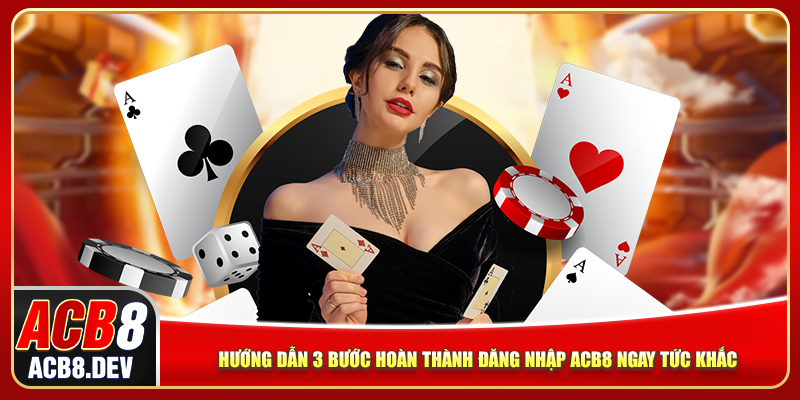 Hướng dẫn 3 bước hoàn thành đăng nhập ACB8 ngay tức khắc