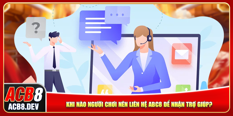 Khi nào người chơi nên liên hệ ACB8 để nhận trợ giúp?