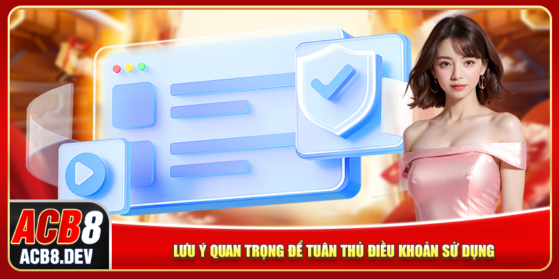 Lưu ý quan trọng để tuân thủ điều khoản sử dụng