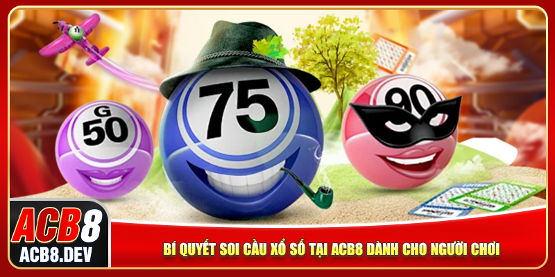 Bí quyết soi cầu xổ số tại ACB8 dành cho người chơi